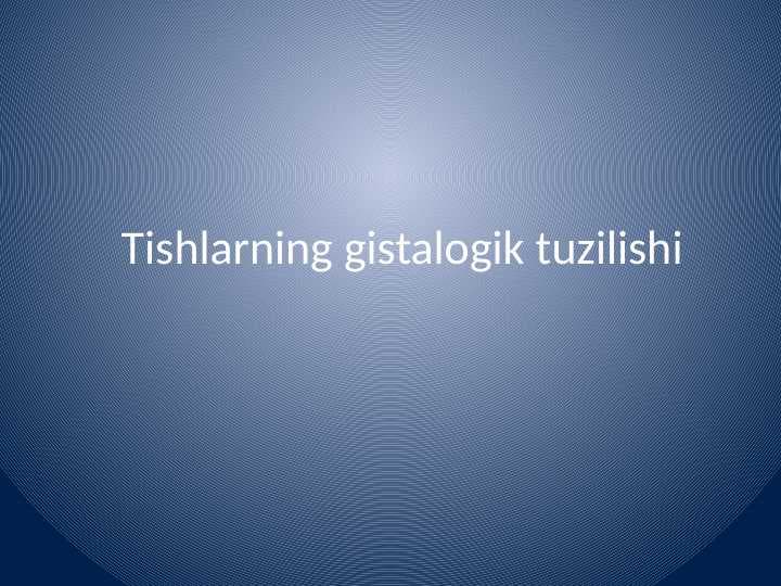 Tishlarning gistalogik tuzilishi
