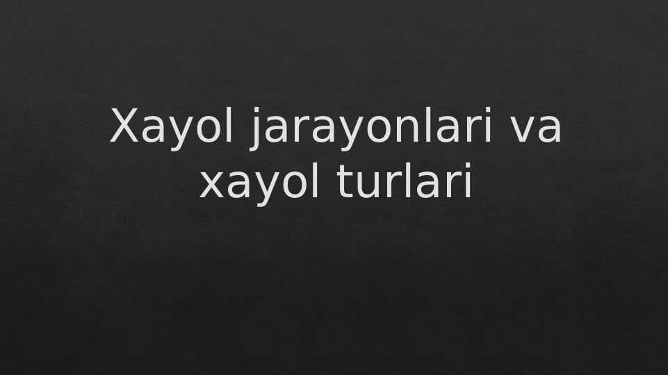 Xayol jarayonlari va xayol turlari