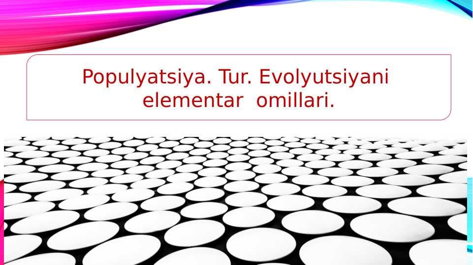Populyatsiya. Tur. Evolyutsiyani elementar omillari