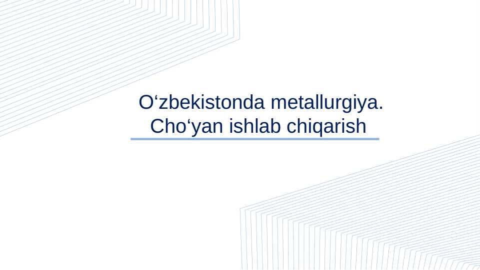 CHO'YAN ISHLAB CHIQARISH. O'ZBEKISTONDA METALLURGIYA.