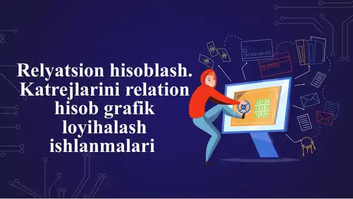 Relyatsion hisoblash. Katrejlarini relation hisob grafik loyihalash ishlanmalari 1