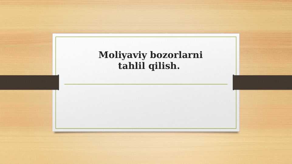 Moliyaviy bozorlarni tahlil qilish.