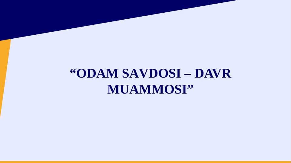 ОDАМ SАVDОSI – DAVR MUAMMOSI pptx