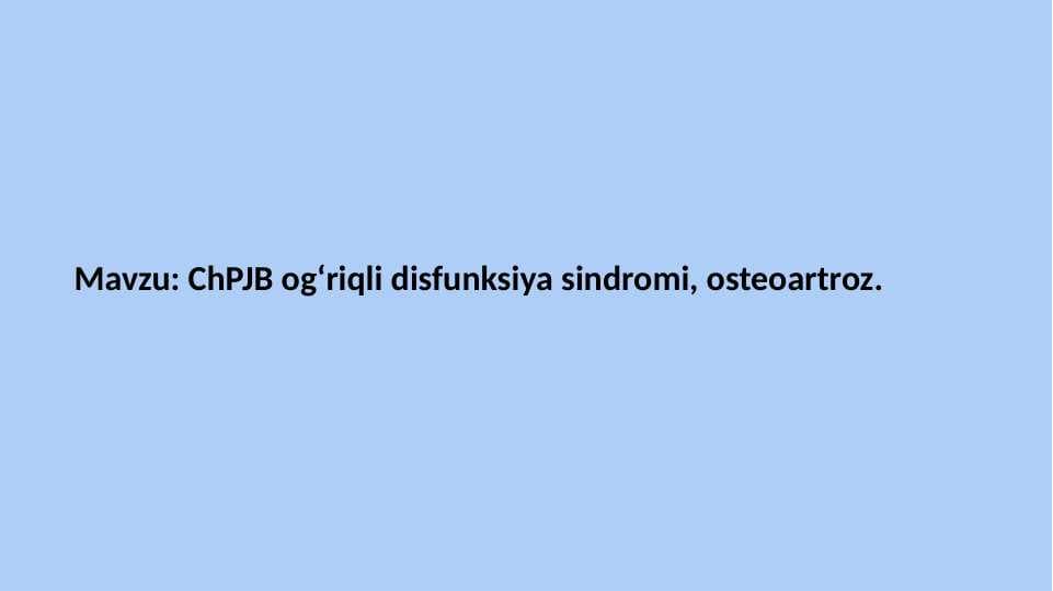 ChPJB ogʻriqli disfunksiya
 sindromi, osteoartroz