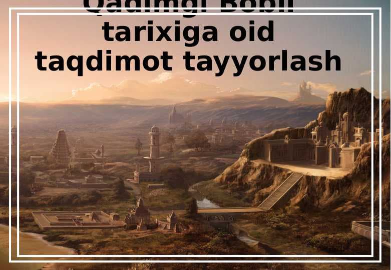 Qadimgi Bоbil tarixiga oid taqdimot tayyorlash 24