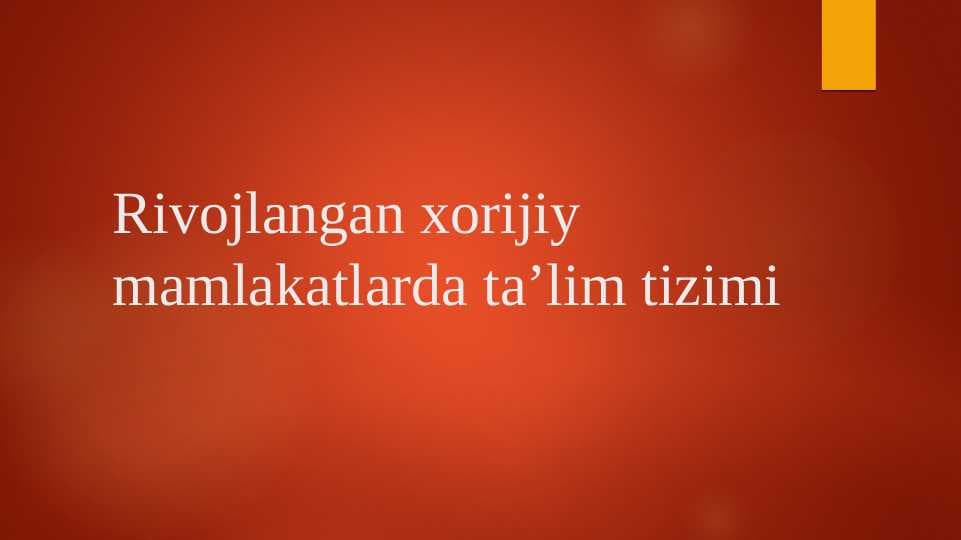 Rivojlangan xorijiy mamlakatlarda ta’lim tizimi