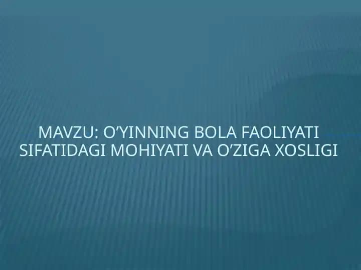 O’yinning bola faoliyati sifatidagi mohiyati va o’ziga xosligi