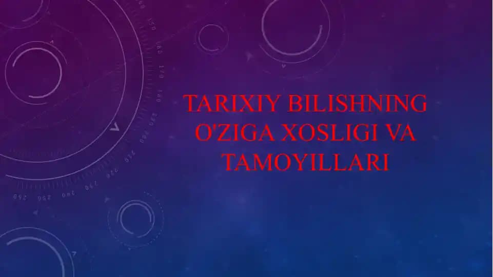 Tarixiy bilishning o'ziga xosligi va tamoyillari