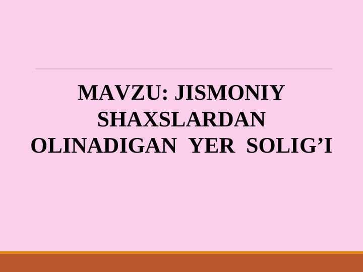 JISMONIY SHAXSLARDAN OLINADIGAN  YER  SOLIG’I