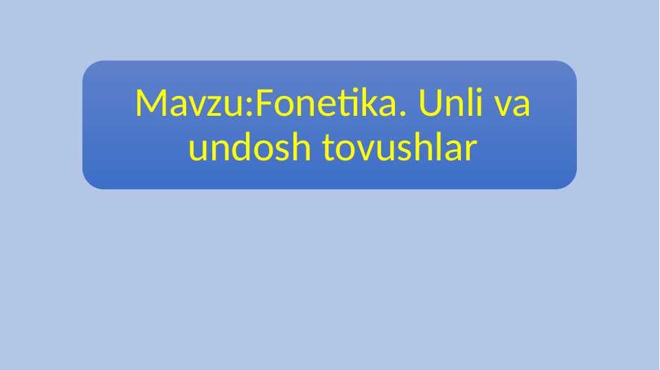 Fonetika. Unli va undosh tovushlar