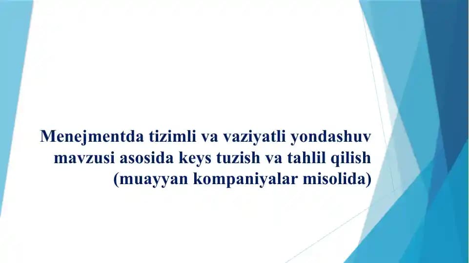 Menejmentda tizimli va vaziyatli yondashuv mavzusi asosida keys.