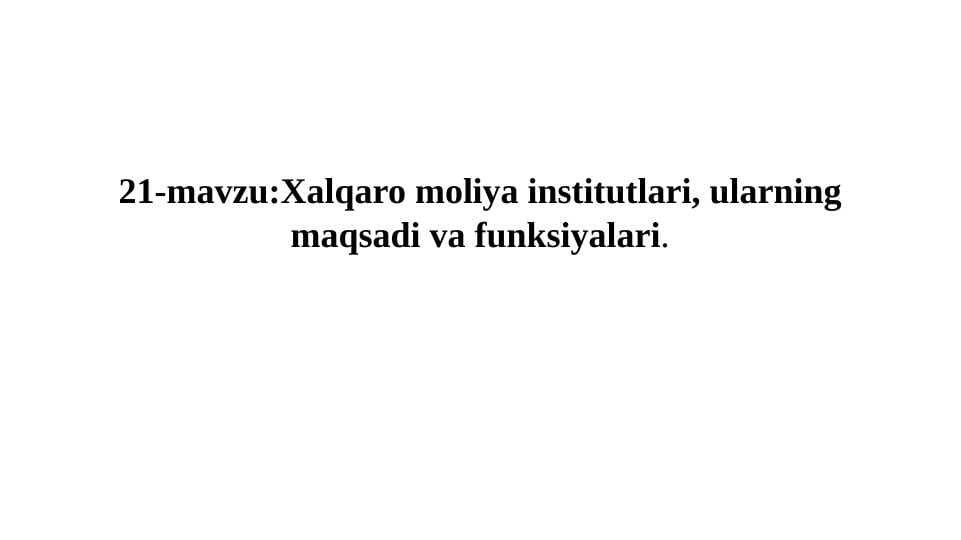XALQARO MOLIYA INSTITUTLARI VA ULARNING MAQSADI VA FUNKSIYALARI