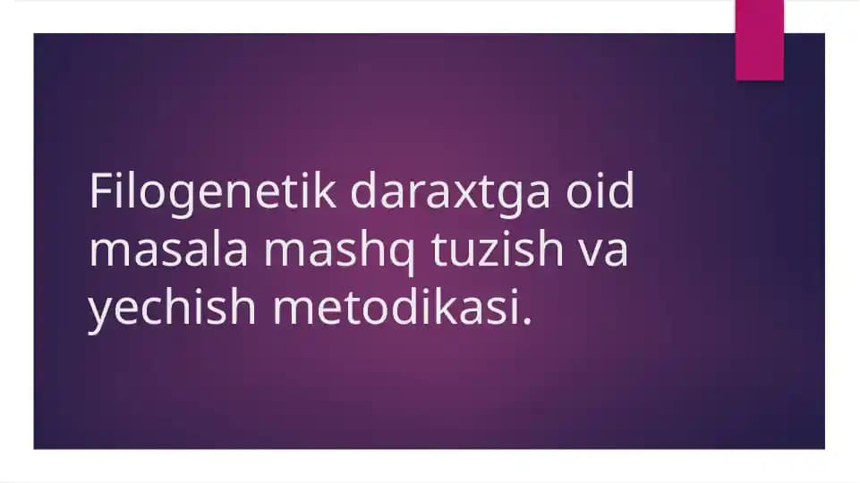 Filogenetik daraxtga oid masala mashq tuzish va yechish metodikasi