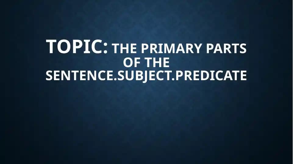 The primary parts of the sentence