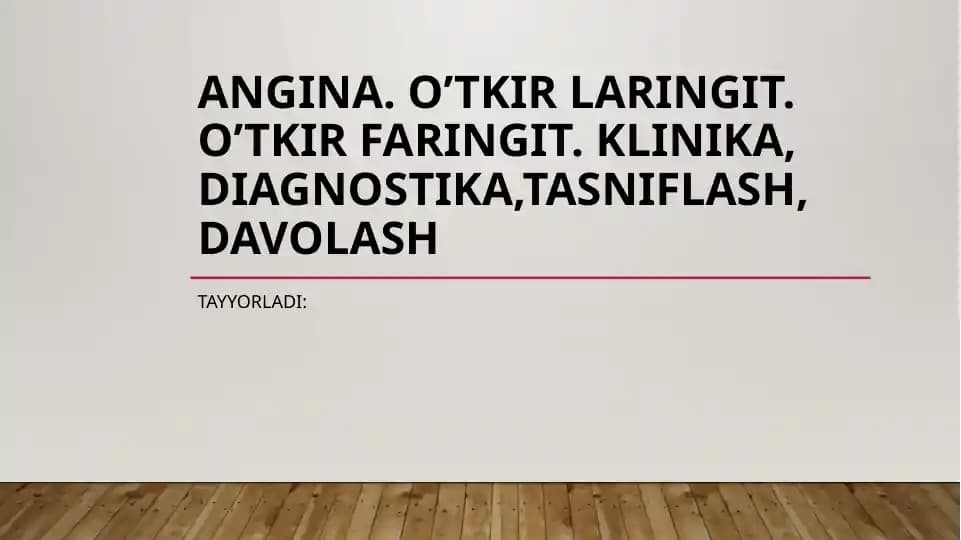 Angina. O’tkir laringit. O’tkir faringit. Klinika, diagnostika,tasniflash, davolash