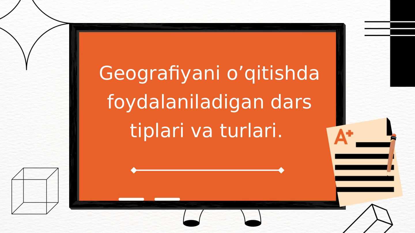Geografiyani o’qitishda foydalaniladigan dars tiplari va turlari