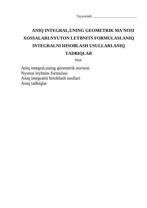 ANIQ INTEGRAL,UNING GEOMETRIK MA'NOSI XOSSALARI.NYUTON LEYBNITS FORMULASI.ANIQ INTEGRALNI HISOBLASH USULLARI.ANIQ TADBIQLAR