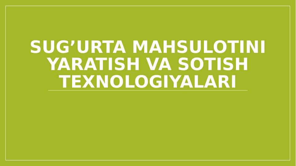 Sug’urta mahsulotini yaratish va sotish texnologiyalari