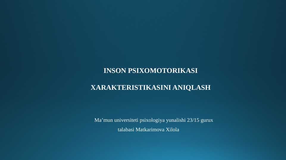 INSON PSIXOMOTORIKASI XARAKTERISTIKASINI ANIQLASH