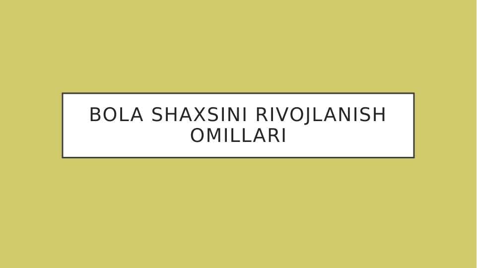 bola shaxsini rivojlanish omillari