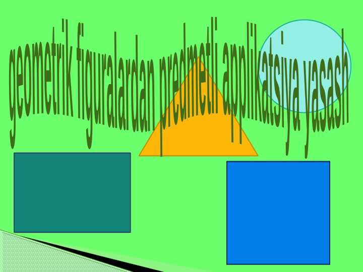geometrik figuralardan predmetli applikatsiya yasash