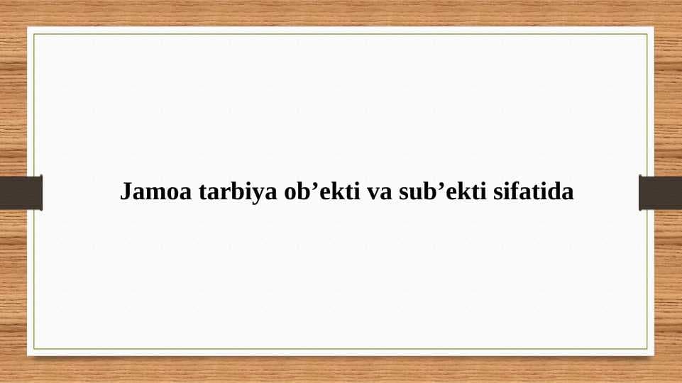 Jamoa tarbiya ob’ekti va sub’ekti sifatida