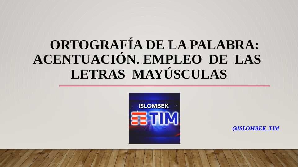 Ortografía de la palabra: Acentuación. Empleo  de  las  letras  mayúsculas