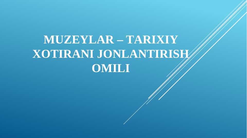 MUZEYLАR – TАRIXIY XOTIRАNI JONLАNTIRISh OMILI