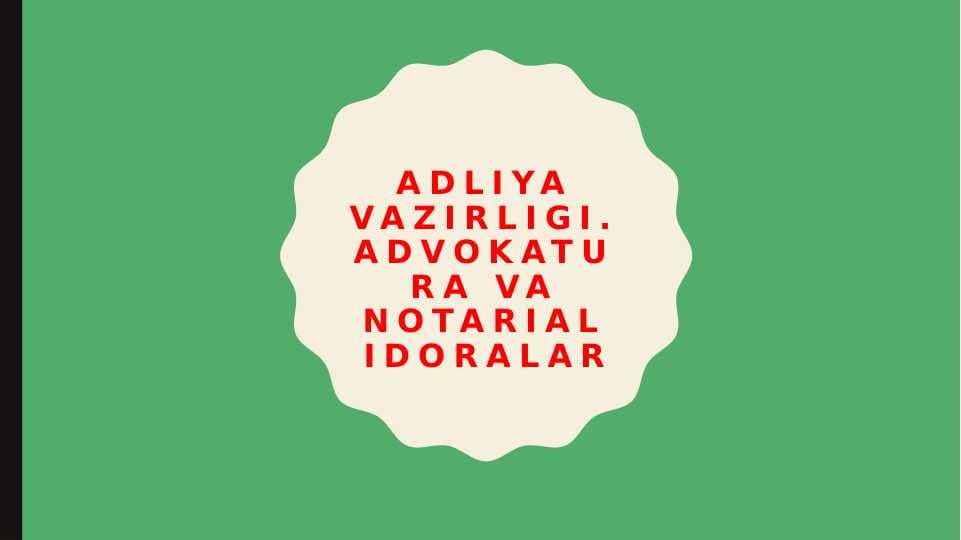 Adliya vazirligi. Advokatura va Notarial idoralar