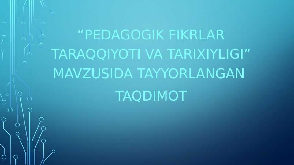 Pedagogik fikrlar taraqqiyoti va tarixiyligi.