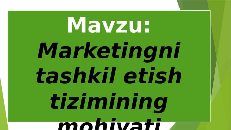 Marketingni tashkil etish tizimining mohiyati