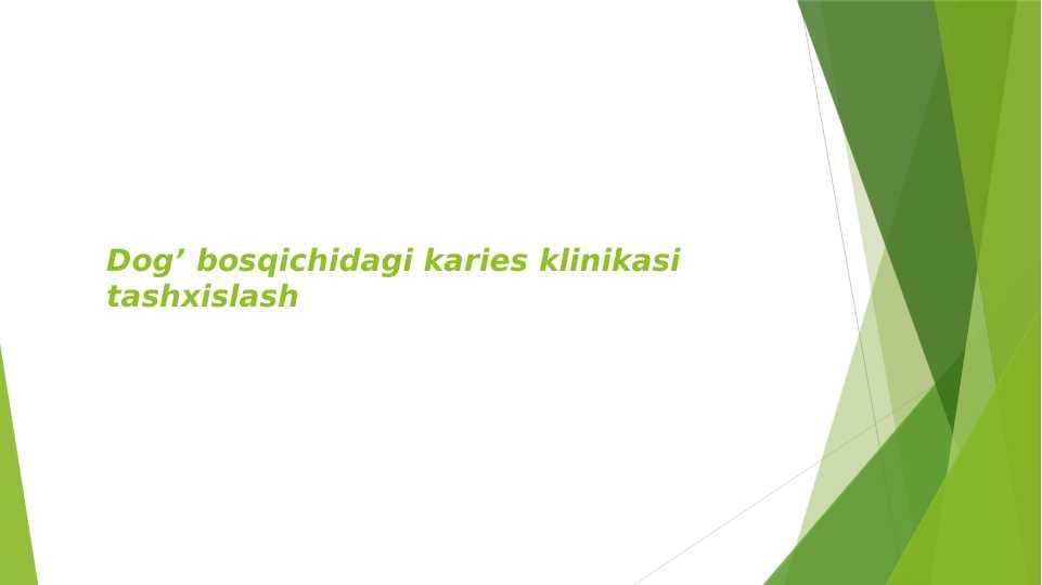 Dog’ bosqichidagi karies
 klinikasi tashxislash
