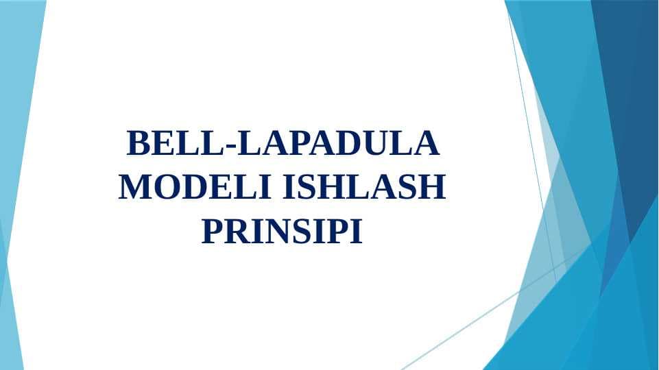 BELL-LAPADULA MODELI ISHLASH PRINSIPI.