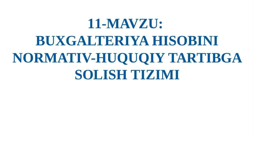 BUXGALTERIYA HISOBINI NORMATIV-HUQUQIY TARTIBGA SOLISH TIZIMI