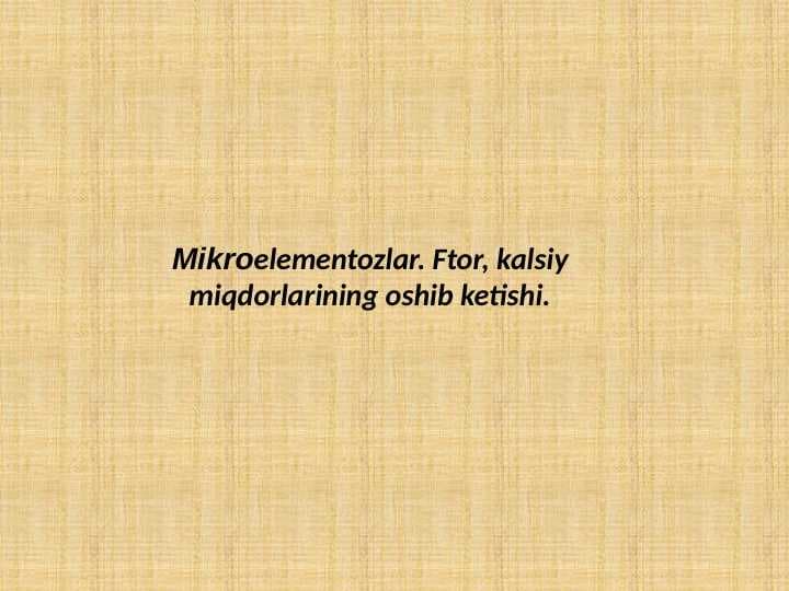 Mikroelementozlar ftor kalsiy miqdorlarining oshib ketishi