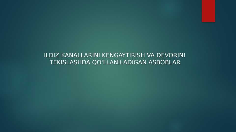 ILDIZ KANALLARINI KENGAYTIRISH VA DEVORINI     TEKISLASHDA QO'LLANILADIGAN ASBOBLAR