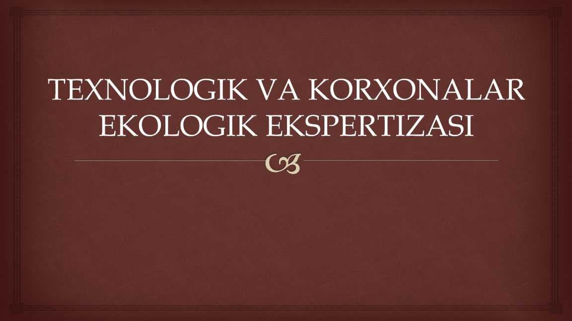 TEXNOLOGIK VA KORXONALAR EKOLOGIK EKSPERTIZASI