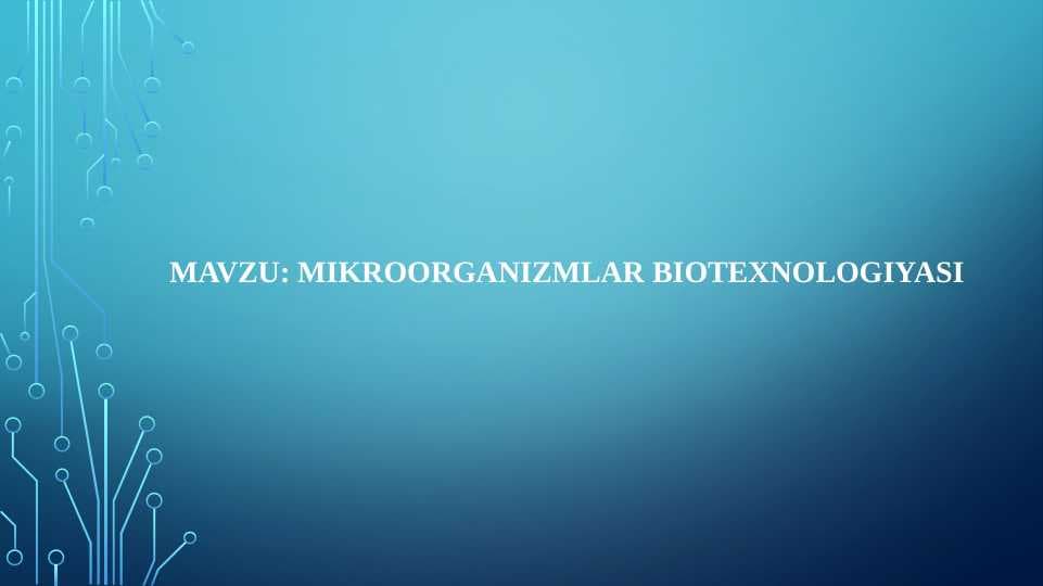 MIKROORGANIZMLAR BIOTEXNOLOGIYASI