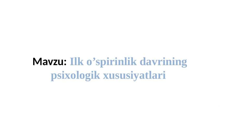 Ilk o’spirinlik davrining psixologik xususiyatlari