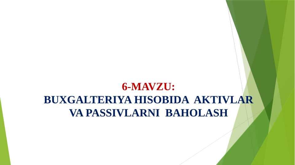 BUXGALTERIYA HISOBIDA  AKTIVLAR VA PASSIVLARNI  BAHOLASH