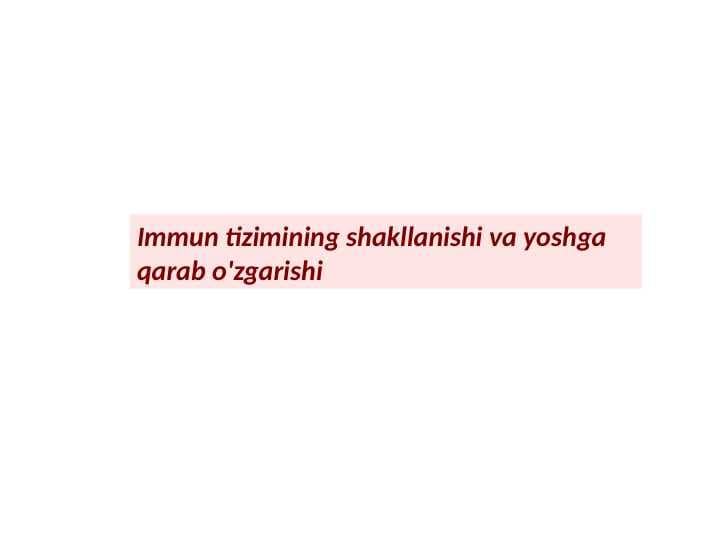 Immun tizimining shakllanishi va yoshga qarab o'zgarishi