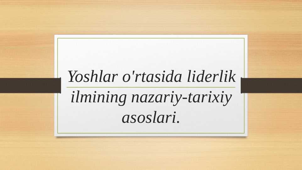 Yoshlar o'rtasida liderlik ilmining nazariy-tarixiy asoslari