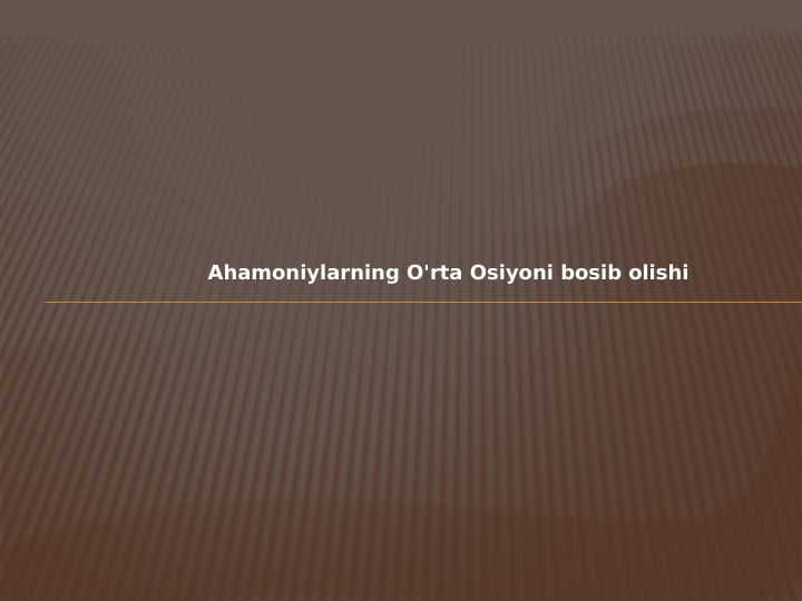 Ahamoniylarning O'rta Osiyoni bosib olishi