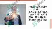 MATIVATSIYA:  FAOLIYATDA  AHAMIYATI VA  UNING  MUHIMLIGI