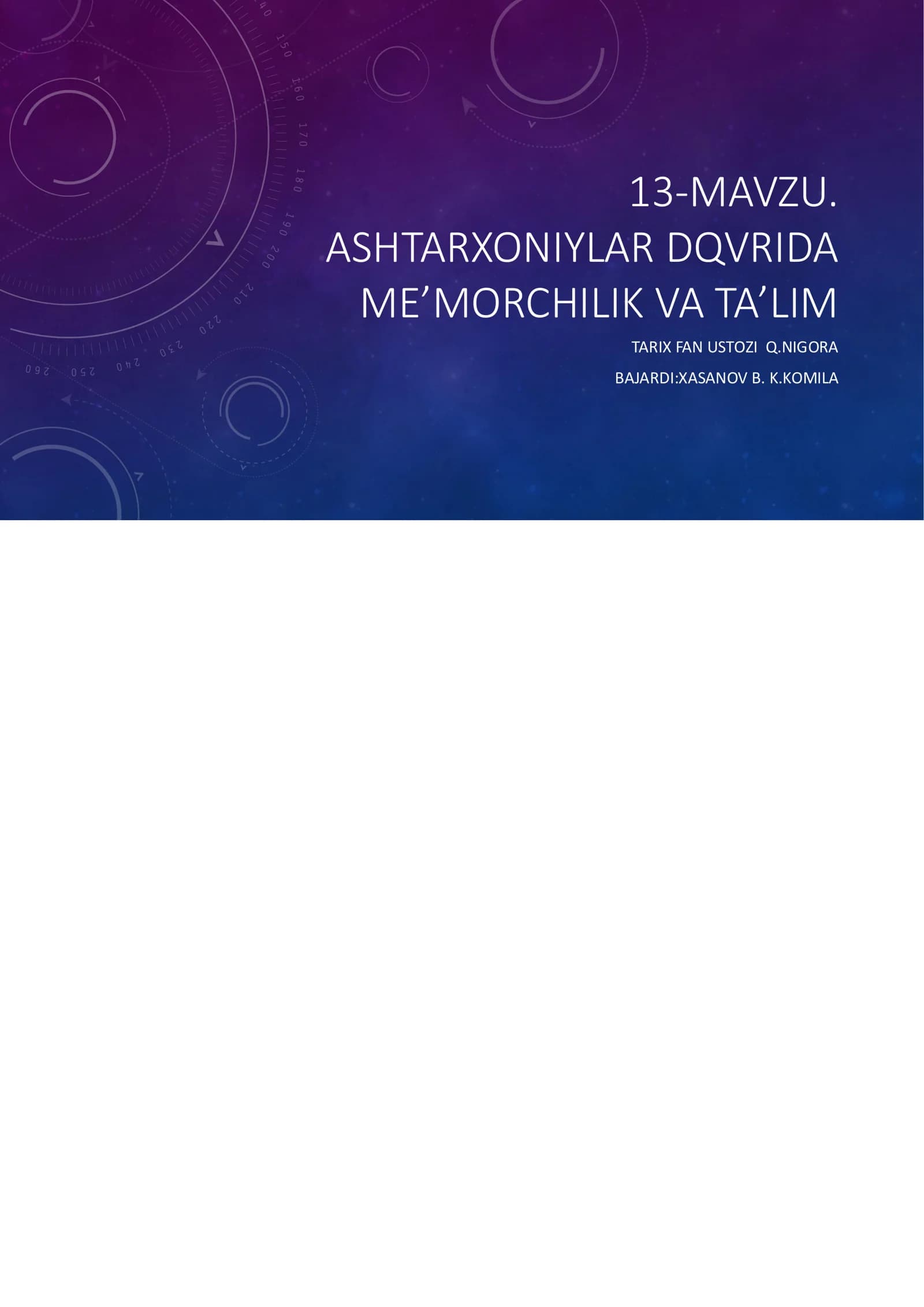 ASHTARXONIYLAR DQVRIDA ME’MORCHILIK VA TA’LIM TARIX FAN USTOZI Q.NIGORA