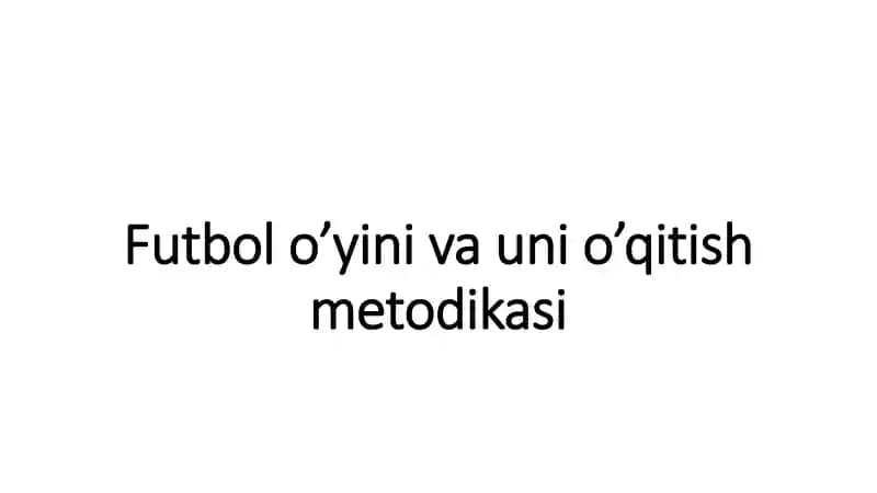Futbol o’yini va uni o’qitish metodikasi