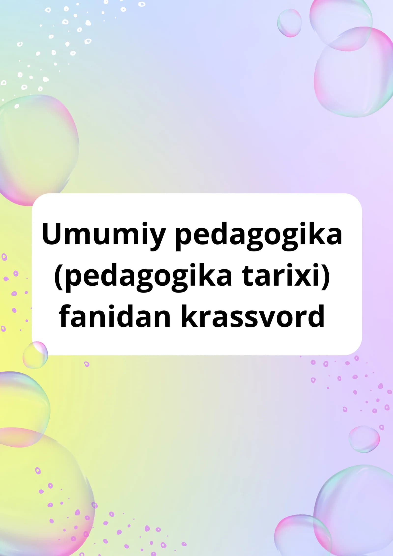 Umumiy pedagogika(pedagogika tarixi) fanidan krassvord javoblari bilan