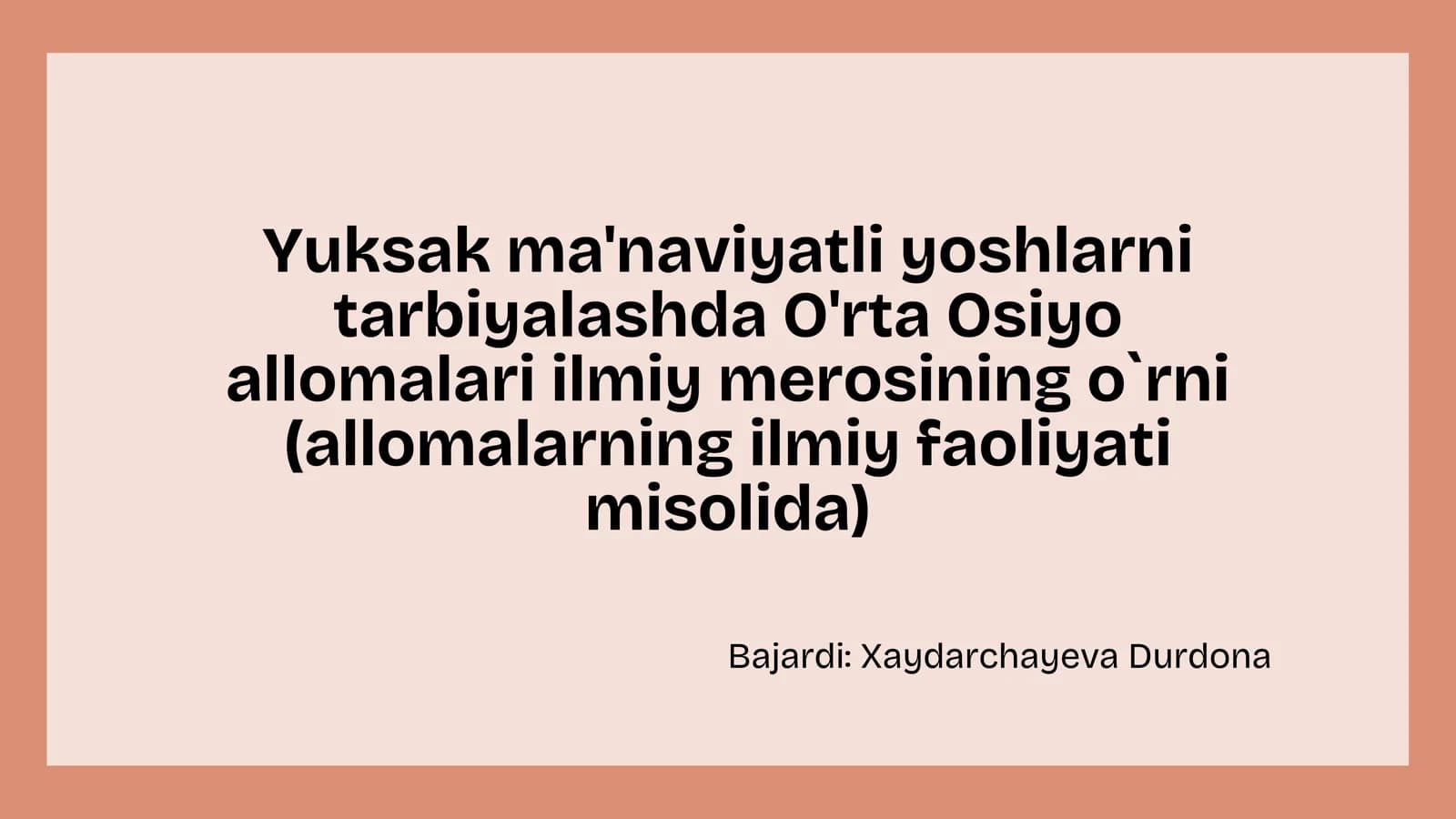 Yuksak ma'naviyatli yoshlarni
tarbiyalashda O'rta Osiyo
allomalari ilmiy merosining o
`
rni
(al