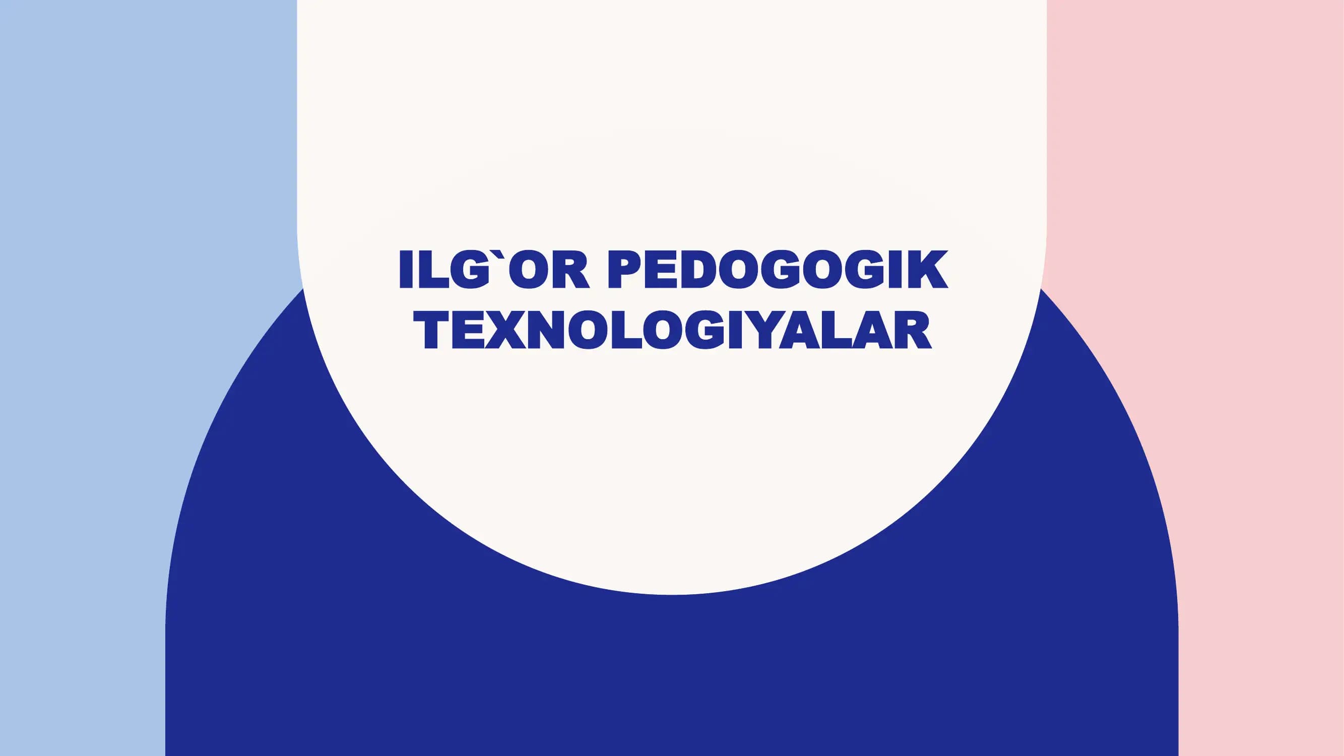 ILG`OR PEDOGOGIK TEXNOLOGIYALAR