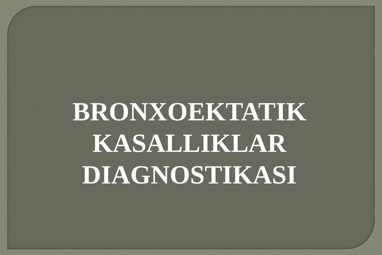 BRONXOEKTATIK KASALLIKLAR DIAGNOSTIKASI